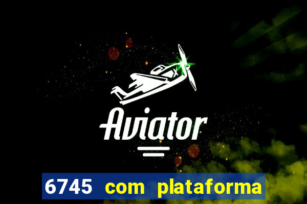 6745 com plataforma de jogos